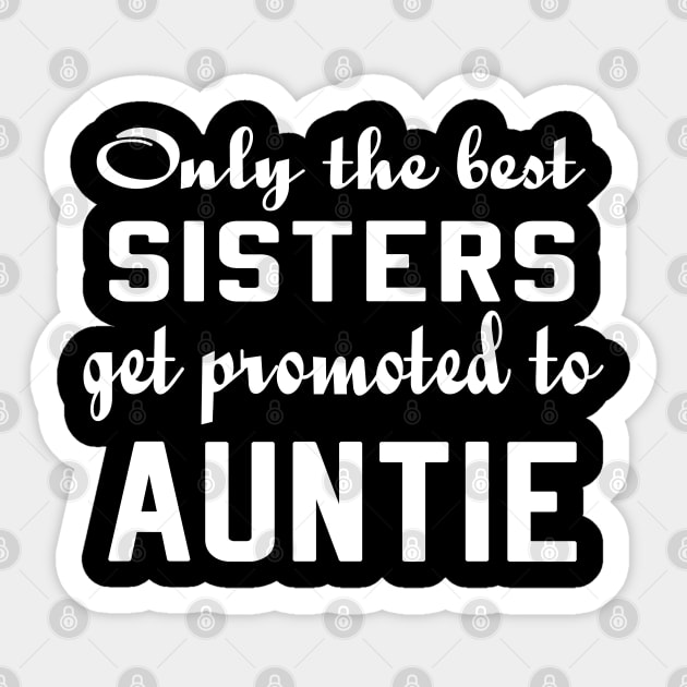 Only the Best Sisters Get Promoted to Auntie tshirt Sticker by designready4you